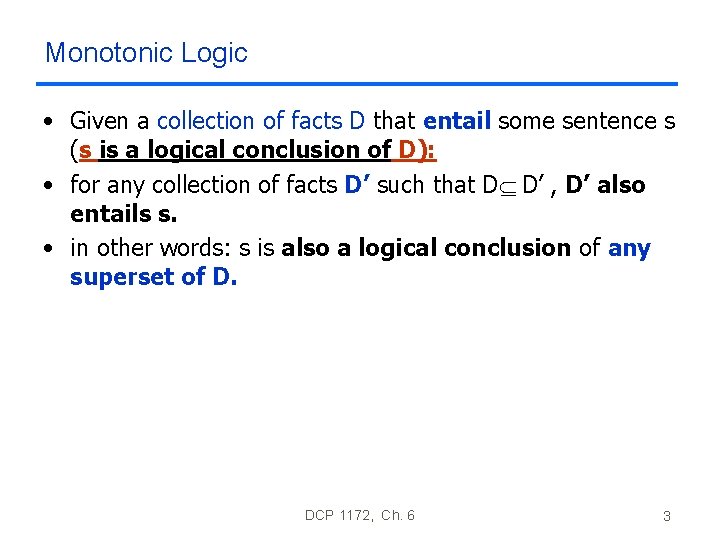 Monotonic Logic • Given a collection of facts D that entail some sentence s Monotonic Logic • Given a collection of facts D that entail some sentence s
