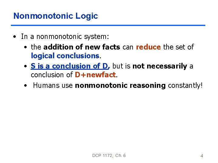 Nonmonotonic Logic • In a nonmonotonic system: • the addition of new facts can Nonmonotonic Logic • In a nonmonotonic system: • the addition of new facts can