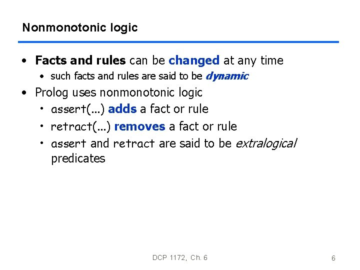 Nonmonotonic logic • Facts and rules can be changed at any time • such Nonmonotonic logic • Facts and rules can be changed at any time • such