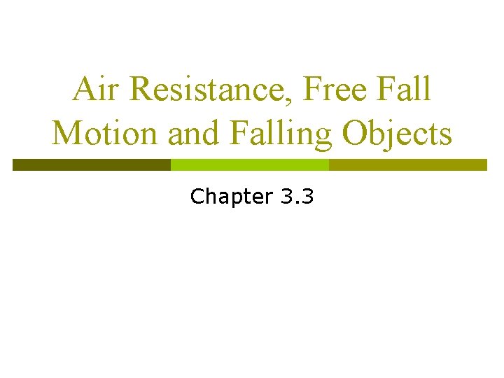Air Resistance, Free Fall Motion and Falling Objects Chapter 3. 3 