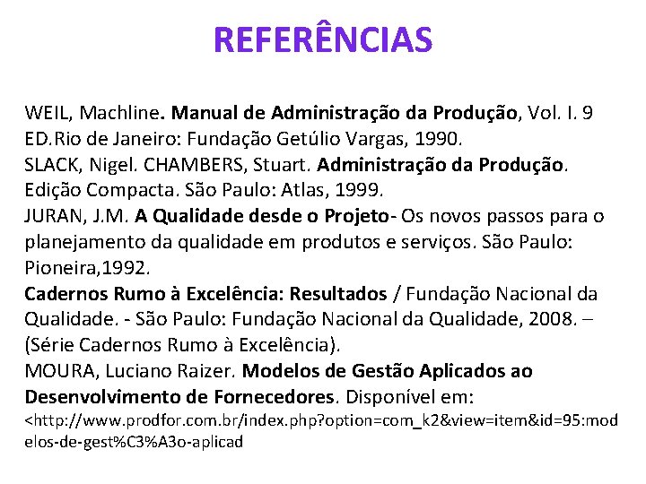 REFERÊNCIAS WEIL, Machline. Manual de Administração da Produção, Vol. I. 9 ED. Rio de