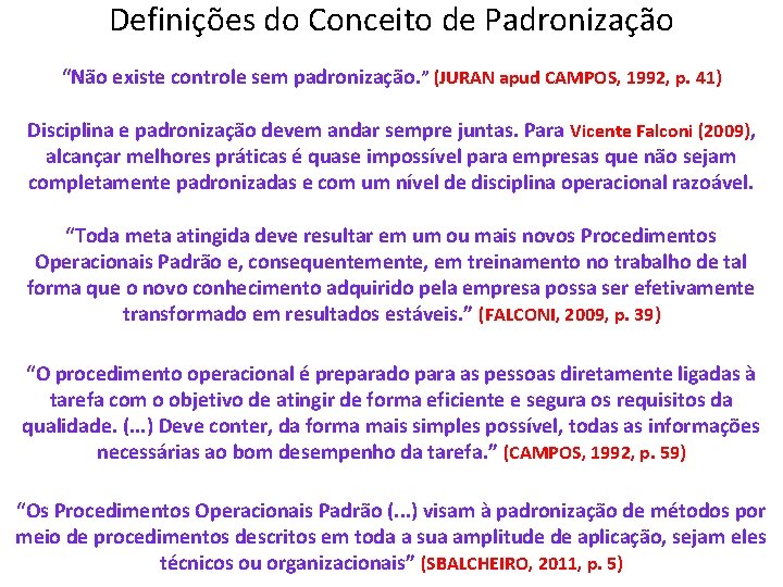 Definições do Conceito de Padronização “Não existe controle sem padronização. ” (JURAN apud CAMPOS,