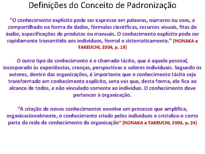 Definições do Conceito de Padronização “O conhecimento explícito pode ser expresso em palavras, números