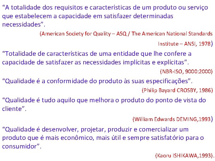 “A totalidade dos requisitos e características de um produto ou serviço que estabelecem a