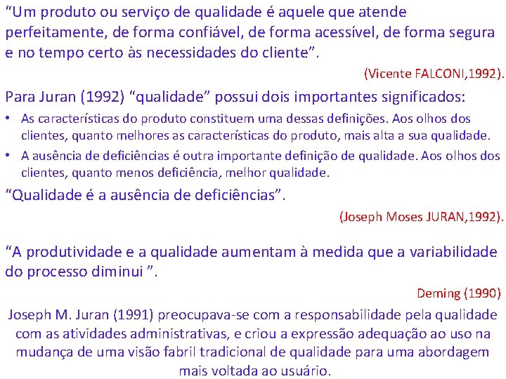 “Um produto ou serviço de qualidade é aquele que atende perfeitamente, de forma confiável,