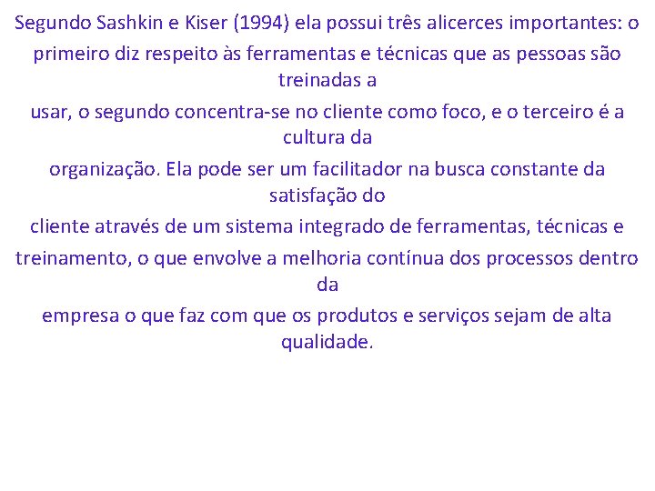 Segundo Sashkin e Kiser (1994) ela possui três alicerces importantes: o primeiro diz respeito