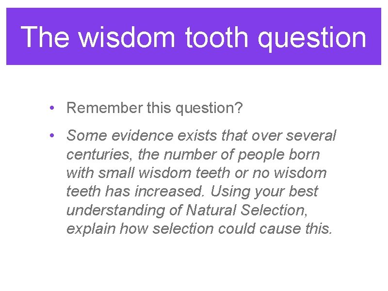 The wisdom tooth question • Remember this question? • Some evidence exists that over