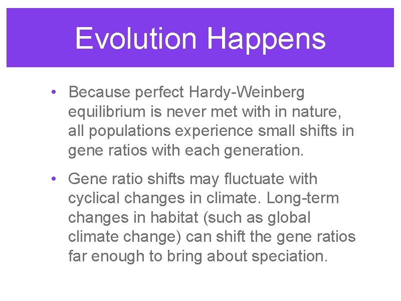 Evolution Happens • Because perfect Hardy-Weinberg equilibrium is never met with in nature, all