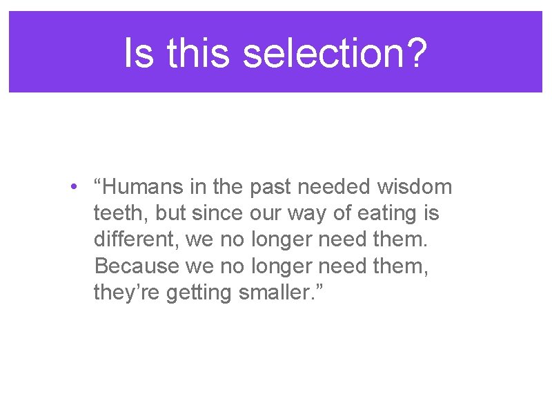 Is this selection? • “Humans in the past needed wisdom teeth, but since our