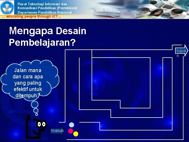 Pusat Teknologi Informasi dan Komunikasi Pendidikan (Pustekkom) Departemen Pendidikan Nasional . . . educating