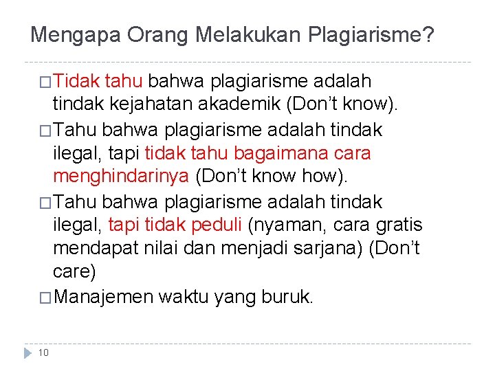 Mengapa Orang Melakukan Plagiarisme? �Tidak tahu bahwa plagiarisme adalah tindak kejahatan akademik (Don’t know). Mengapa Orang Melakukan Plagiarisme? �Tidak tahu bahwa plagiarisme adalah tindak kejahatan akademik (Don’t know).