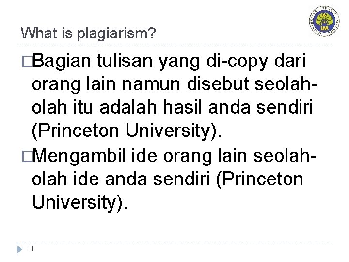 What is plagiarism? �Bagian tulisan yang di-copy dari orang lain namun disebut seolah itu What is plagiarism? �Bagian tulisan yang di-copy dari orang lain namun disebut seolah itu