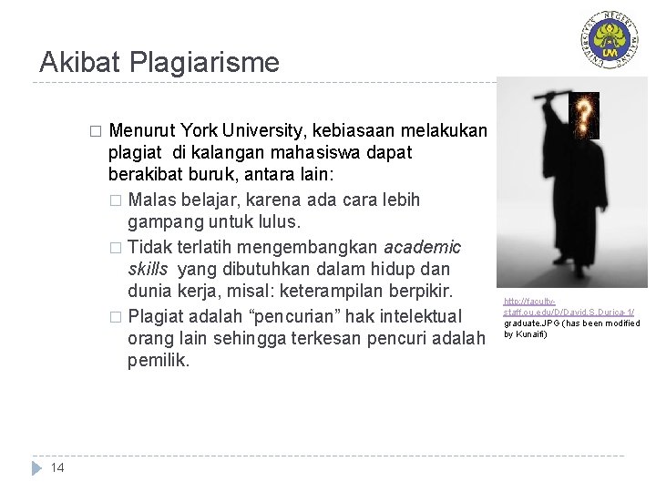 Akibat Plagiarisme � 14 Menurut York University, kebiasaan melakukan plagiat di kalangan mahasiswa dapat Akibat Plagiarisme � 14 Menurut York University, kebiasaan melakukan plagiat di kalangan mahasiswa dapat