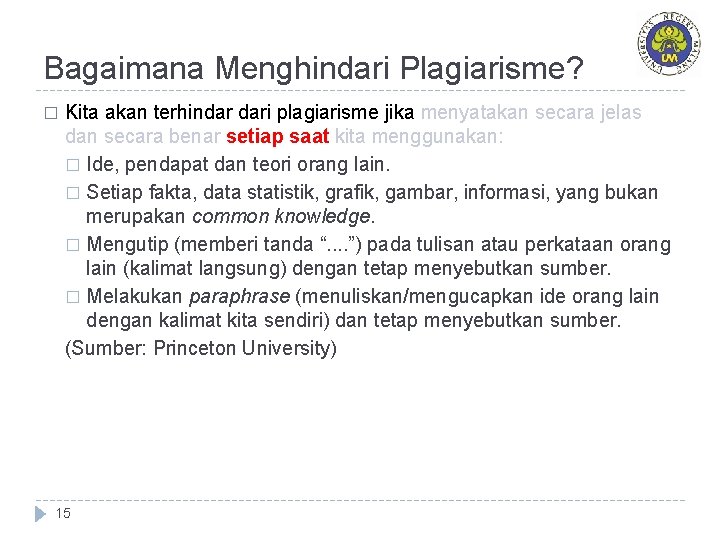 Bagaimana Menghindari Plagiarisme? � Kita akan terhindar dari plagiarisme jika menyatakan secara jelas dan Bagaimana Menghindari Plagiarisme? � Kita akan terhindar dari plagiarisme jika menyatakan secara jelas dan