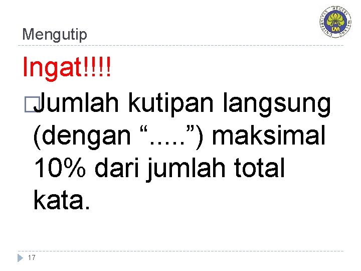 Mengutip Ingat!!!! �Jumlah kutipan langsung (dengan “. . . ”) maksimal 10% dari jumlah Mengutip Ingat!!!! �Jumlah kutipan langsung (dengan “. . . ”) maksimal 10% dari jumlah