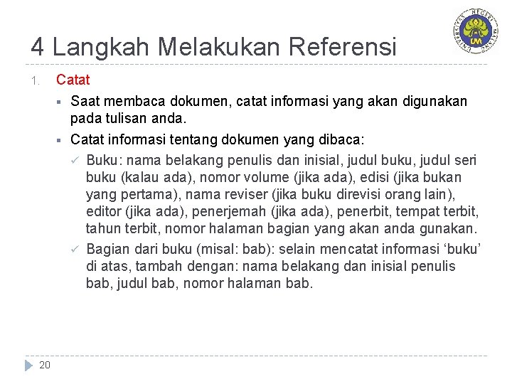4 Langkah Melakukan Referensi 1. 20 Catat § Saat membaca dokumen, catat informasi yang 4 Langkah Melakukan Referensi 1. 20 Catat § Saat membaca dokumen, catat informasi yang
