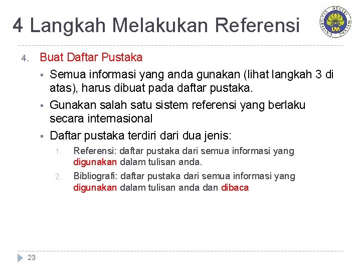 4 Langkah Melakukan Referensi 4. Buat Daftar Pustaka § Semua informasi yang anda gunakan 4 Langkah Melakukan Referensi 4. Buat Daftar Pustaka § Semua informasi yang anda gunakan
