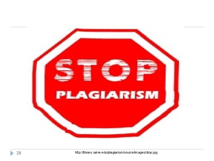 28 http: //library. salve. edu/plagiarism/source/images/stop. jpg 28 http: //library. salve. edu/plagiarism/source/images/stop. jpg