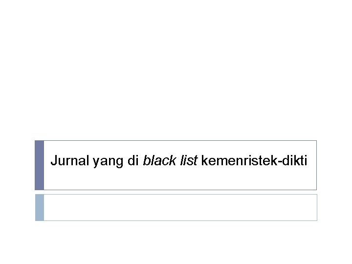 Jurnal yang di black list kemenristek-dikti Jurnal yang di black list kemenristek-dikti