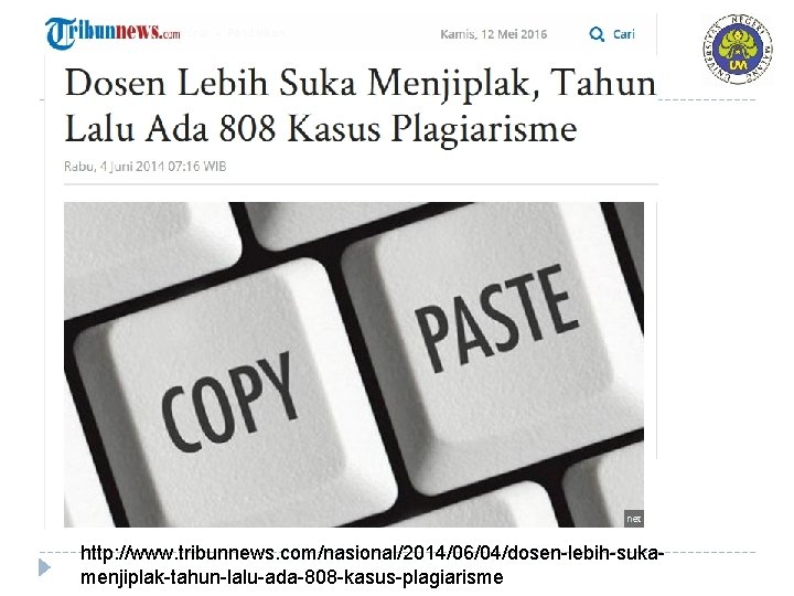 http: //www. tribunnews. com/nasional/2014/06/04/dosen-lebih-sukamenjiplak-tahun-lalu-ada-808 -kasus-plagiarisme http: //www. tribunnews. com/nasional/2014/06/04/dosen-lebih-sukamenjiplak-tahun-lalu-ada-808 -kasus-plagiarisme