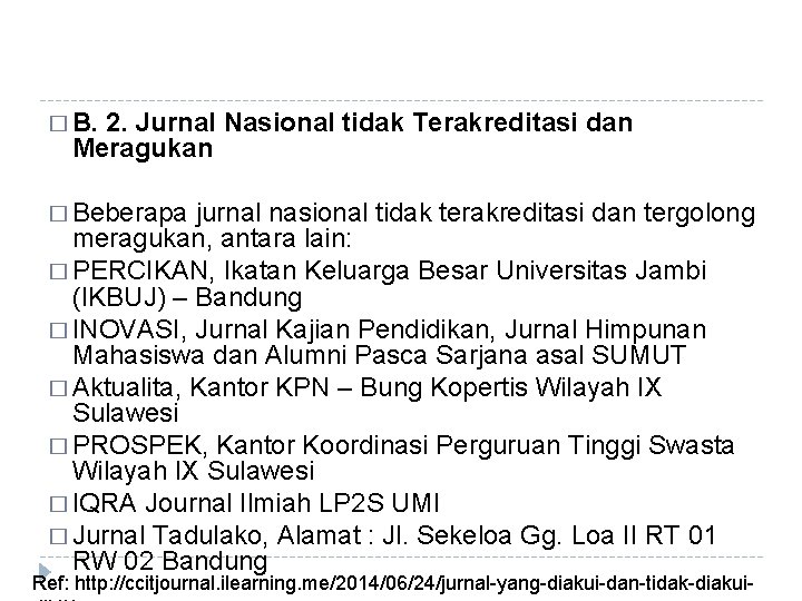 � B. 2. Jurnal Nasional tidak Terakreditasi dan Meragukan � Beberapa jurnal nasional tidak � B. 2. Jurnal Nasional tidak Terakreditasi dan Meragukan � Beberapa jurnal nasional tidak