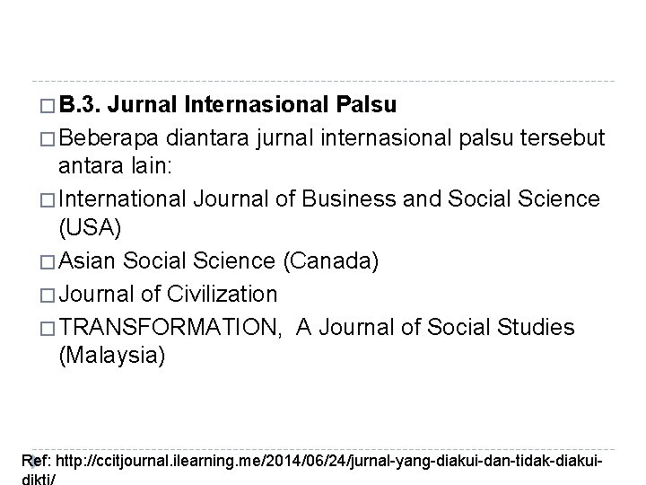 � B. 3. Jurnal Internasional Palsu � Beberapa diantara jurnal internasional palsu tersebut antara � B. 3. Jurnal Internasional Palsu � Beberapa diantara jurnal internasional palsu tersebut antara