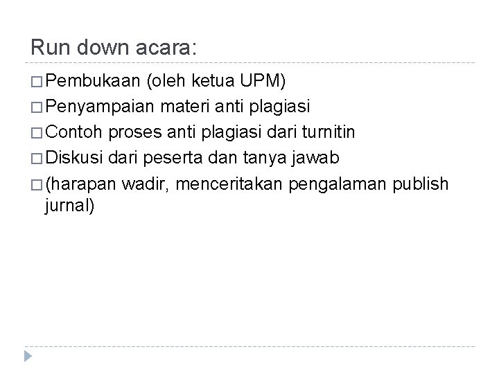 Run down acara: � Pembukaan (oleh ketua UPM) � Penyampaian materi anti plagiasi � Run down acara: � Pembukaan (oleh ketua UPM) � Penyampaian materi anti plagiasi �