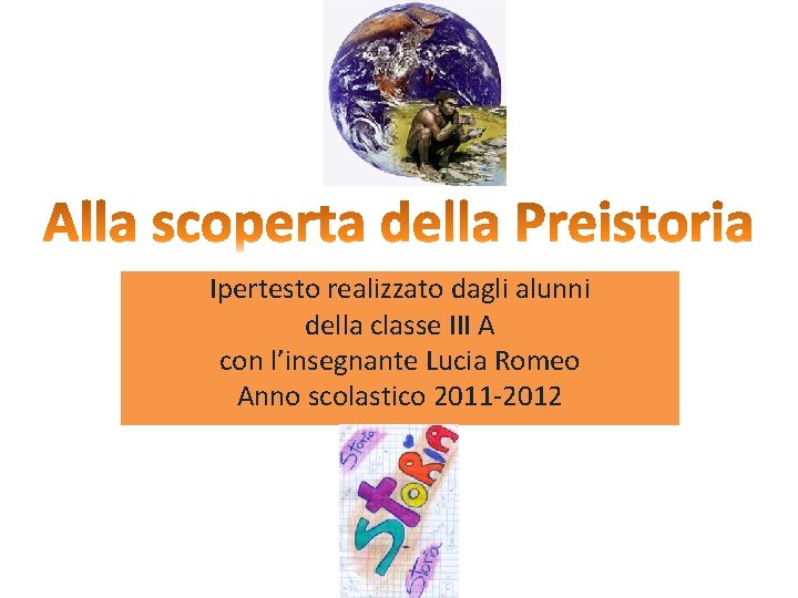 Ipertesto realizzato dagli alunni della classe III A con l’insegnante Lucia Romeo Anno scolastico