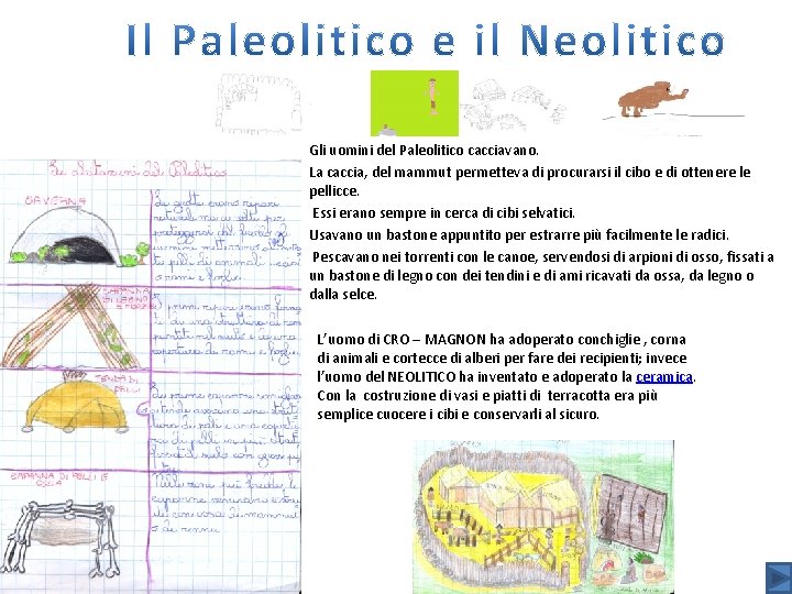 Gli uomini del Paleolitico cacciavano. La caccia, del mammut permetteva di procurarsi il cibo