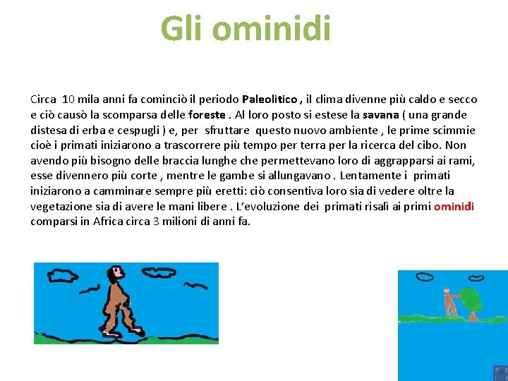 Gli ominidi Circa 10 mila anni fa cominciò il periodo Paleolitico , il clima Gli ominidi Circa 10 mila anni fa cominciò il periodo Paleolitico , il clima