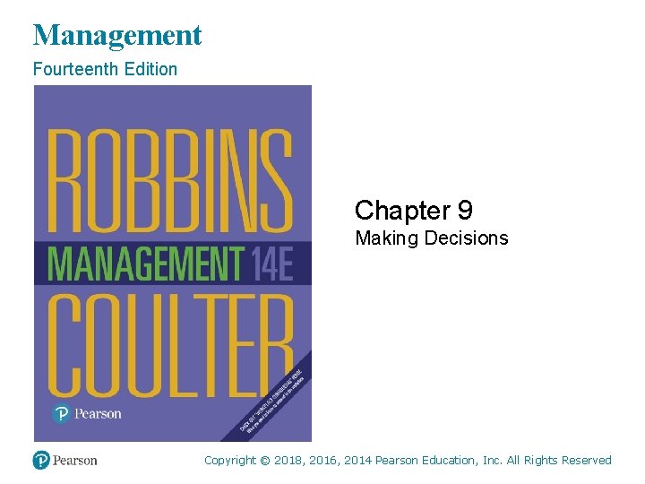 Management Fourteenth Edition Chapter 9 Making Decisions Copyright © 2018, 2016, 2014 Pearson Education,