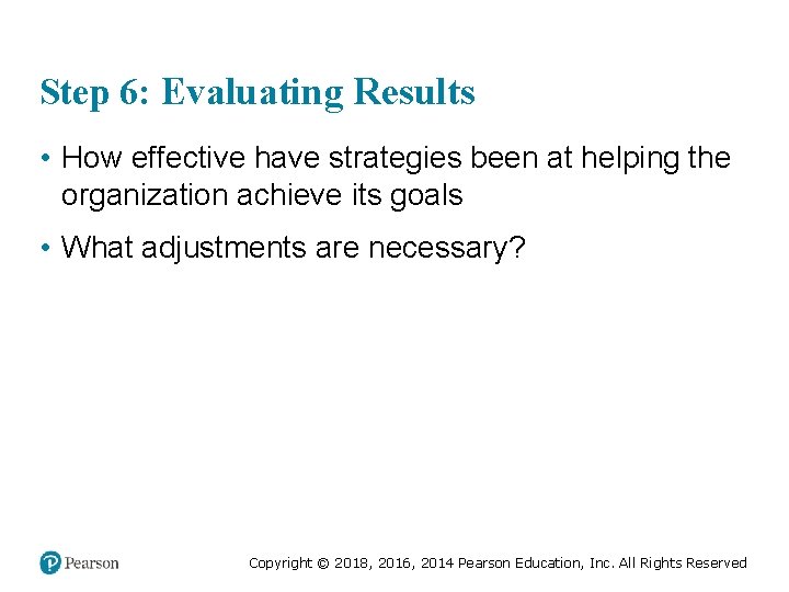 Step 6: Evaluating Results • How effective have strategies been at helping the organization