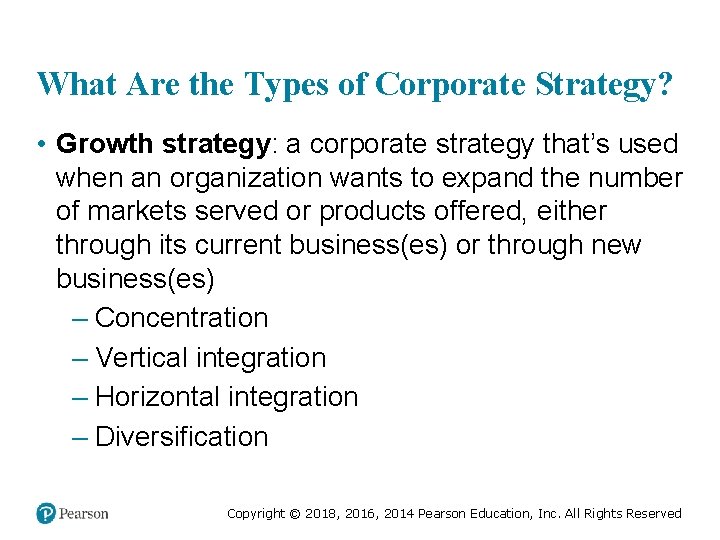 What Are the Types of Corporate Strategy? • Growth strategy: a corporate strategy that’s
