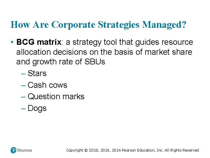 How Are Corporate Strategies Managed? • BCG matrix: a strategy tool that guides resource