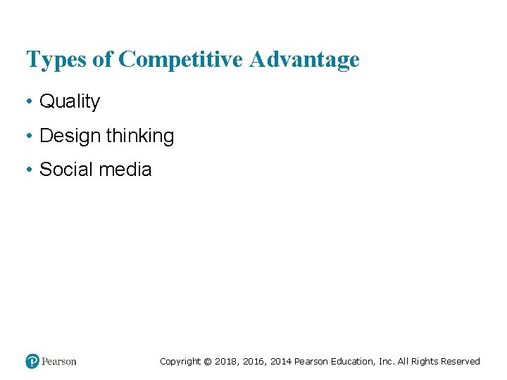 Types of Competitive Advantage • Quality • Design thinking • Social media Copyright ©