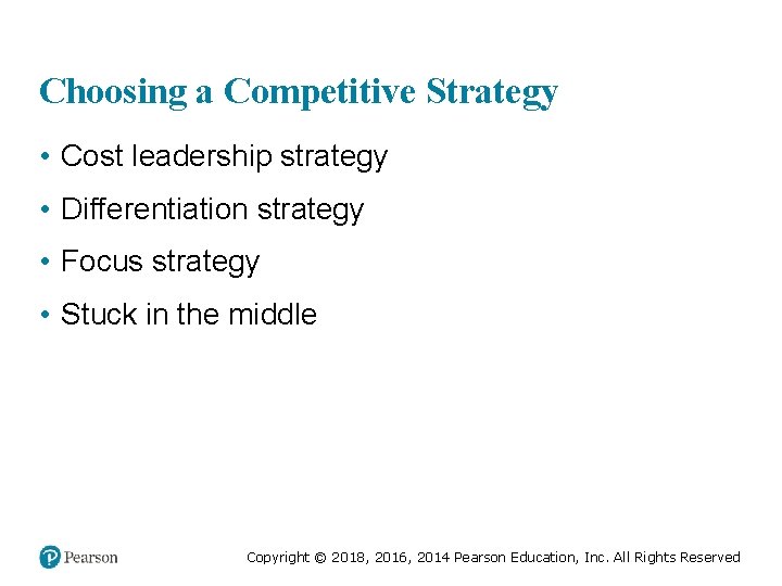 Choosing a Competitive Strategy • Cost leadership strategy • Differentiation strategy • Focus strategy