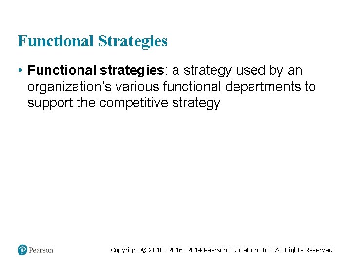Functional Strategies • Functional strategies: a strategy used by an organization’s various functional departments