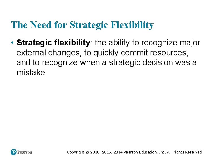 The Need for Strategic Flexibility • Strategic flexibility: the ability to recognize major external