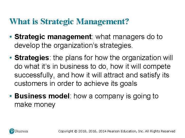 What is Strategic Management? • Strategic management: what managers do to develop the organization’s