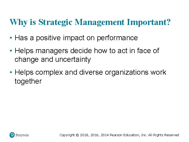 Why is Strategic Management Important? • Has a positive impact on performance • Helps