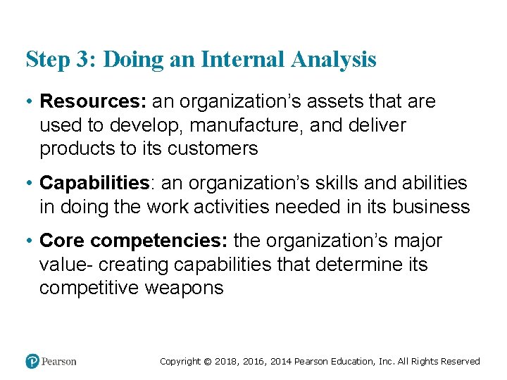 Step 3: Doing an Internal Analysis • Resources: an organization’s assets that are used