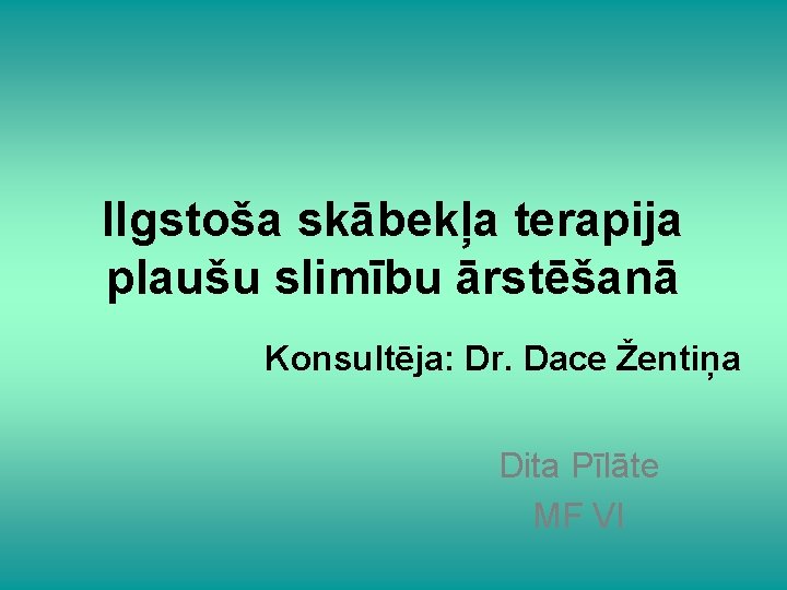 Ilgstoša skābekļa terapija plaušu slimību ārstēšanā Konsultēja: Dr. Dace Žentiņa Dita Pīlāte MF VI