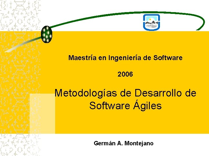 Maestría en Ingeniería de Software 2006 Metodologías de Desarrollo de Software Ágiles Germán A.