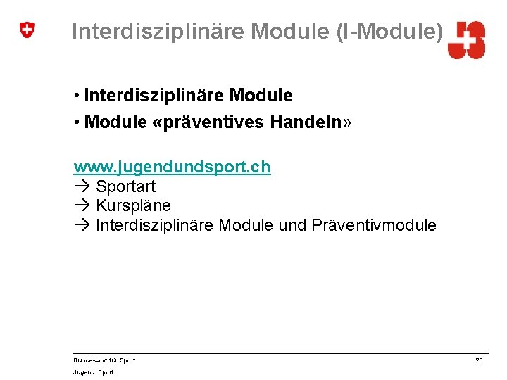 Interdisziplinäre Module (I-Module) • Interdisziplinäre Module • Module «präventives Handeln» www. jugendundsport. ch Sportart