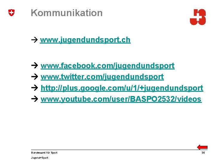 Kommunikation www. jugendundsport. ch www. facebook. com/jugendundsport www. twitter. com/jugendundsport http: //plus. google. com/u/1/+jugendundsport