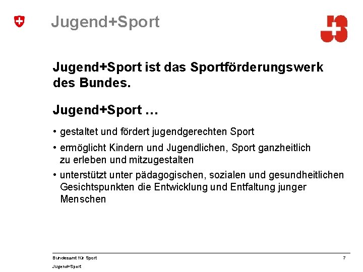 Jugend+Sport ist das Sportförderungswerk des Bundes. Jugend+Sport … • gestaltet und fördert jugendgerechten Sport