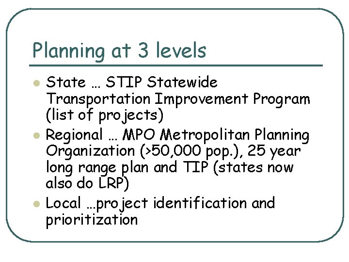 Planning at 3 levels l l l State … STIP Statewide Transportation Improvement Program
