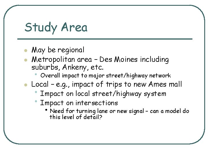 Study Area l l May be regional Metropolitan area – Des Moines including suburbs,