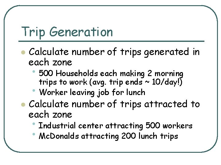 Trip Generation l Calculate number of trips generated in each zone • 500 Households