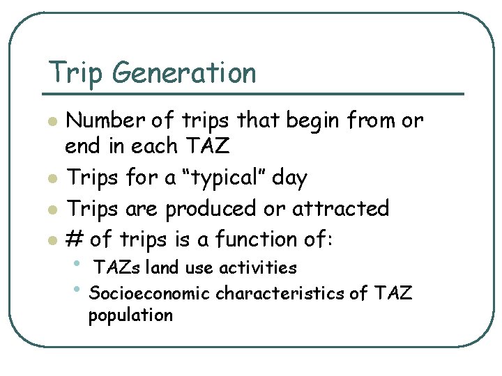 Trip Generation l l Number of trips that begin from or end in each